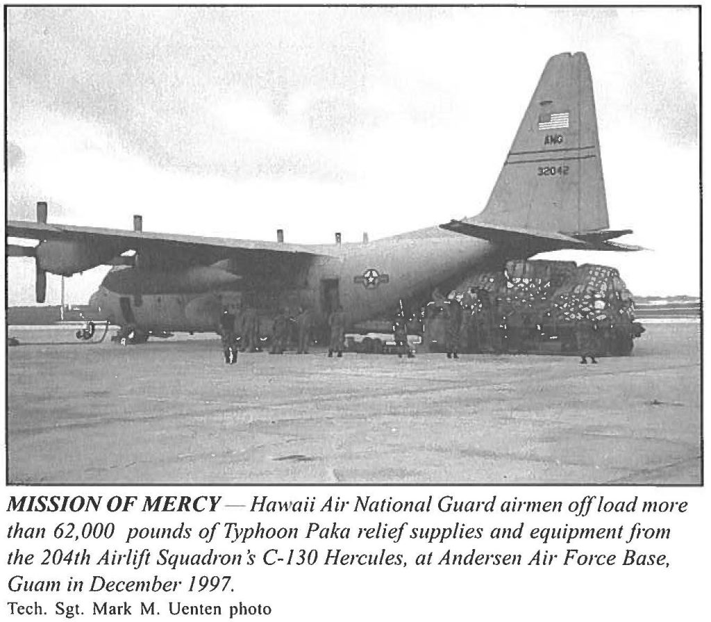 MISSION OF MERCY- Hawaii Air National Guard airmen off load more than 62,000 pounds of Typhoon Paka relief supplies and equipment Ji-om the 204th Airlift Squadrons C-130 Hercules, at Andersen Air Force Base, Guam in December 1997. Tech. Sgt. Mark M. Uenten photo