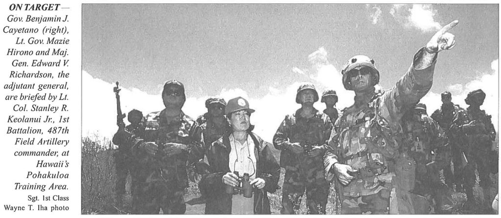 ON TARGET Gov. Benjamin J. Cayetano (right), Lt. Gov. Mazie Hirano and Maj. Gen. Edward V. Richardson, the adjutant general, are briefed by Lt. Col. Stanley R. Keolanui Jr., I st Battalion, 487th Field Artillery commander, at Hawaii Pohakuloa Training Area. Sgt. 1st Class Wayne T. Iha photo