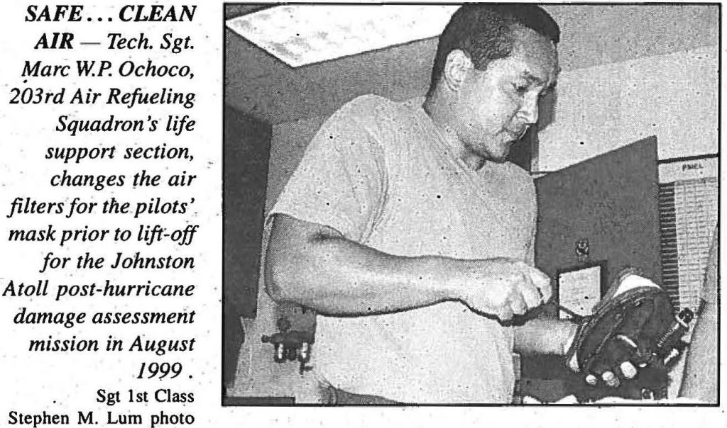 SAFE ... CLEAN AIR - Tech. Sgt. Marc W.P. Ochoco, 203rd Air Refueling Squadron's life support section, changes the air filters for the Pilots' mask prior to lift-off for the Johnston Atoll post-hurricane damage assessment mission in August .1999 Sgt 1st Class Stephen M. Lum photo