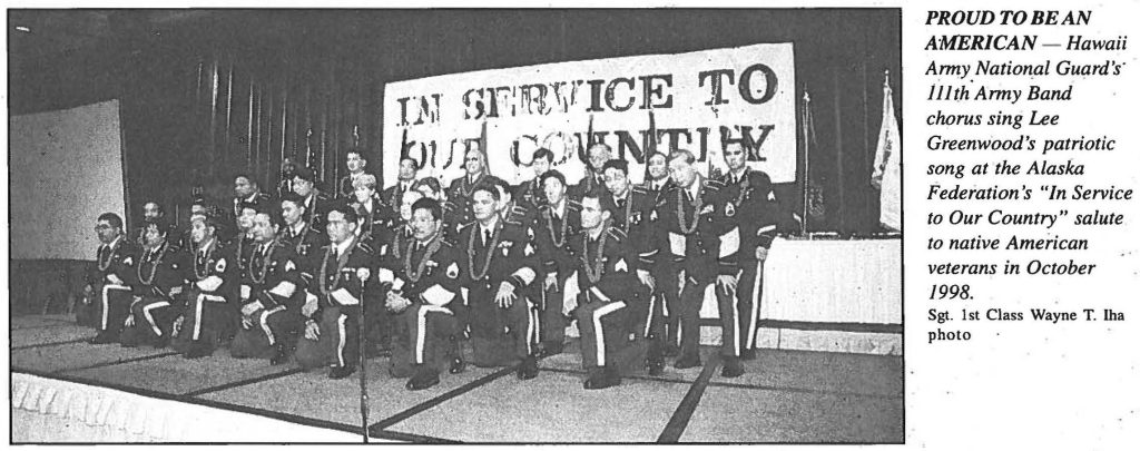 PROUD TO BEAN AMERICAN – Hawaii Army National Guard's" 111th Army Band chorus sing Lee Greenwood's patriotic song at the Alaska Federation's "In Service to Our Country" salute to native American veterans in October 1998. Sgt. 1st Class Wayne T. Iha photo