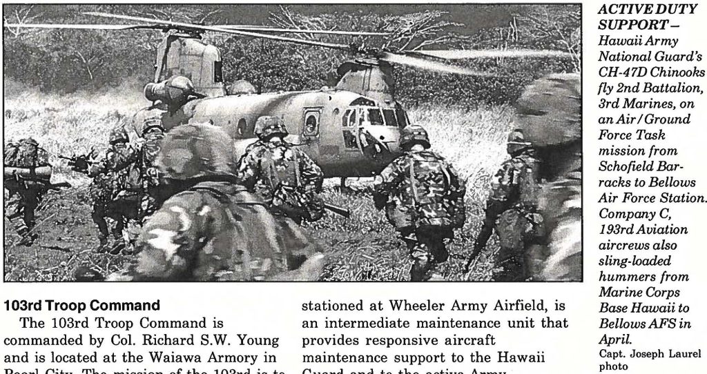 ACTIVE DUTY SUPPORT Hawaii Army National Guard's CH-47D Chinooks fly 2nd Battalion, 3rd Marines, on an Air/Ground Force Task mission from Schofield Barracks to Bellows Air Force Station. Company C, 193rd Aviation aircrews also sling-loaded hummers from Marine Corps Base Hawaii to Bellows AFS in April. Capt. Joseph Laurel photo