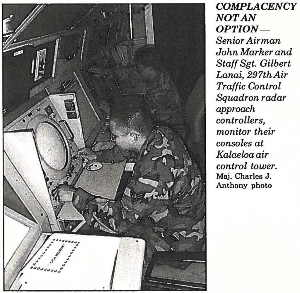 COMPLACENCY NOT A OPTION Senior Airman John Marker and Staff Sgt. Gilbert Lanai, 297thAir Traffic Control Squadron radar approach controllers, monitor their consoles at Kalaeloa air control tower. Maj. Charles J. Anthony photo