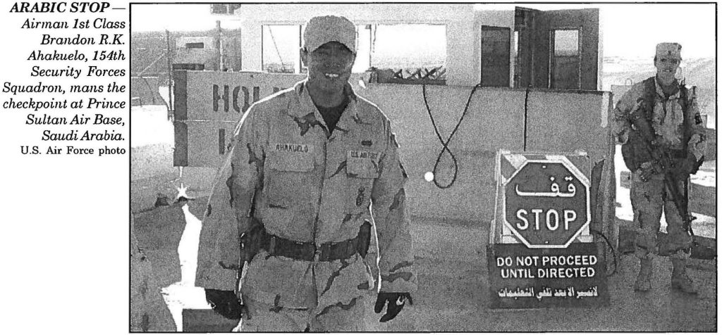 ARABIC STOP Airman 1st Class Brandon R.K. Ahakuelo, 154th Security Forces Squadron, mans the checkpoint at Prince Sultan Air Base, Saudi Arabia. U.S. Air Force photo