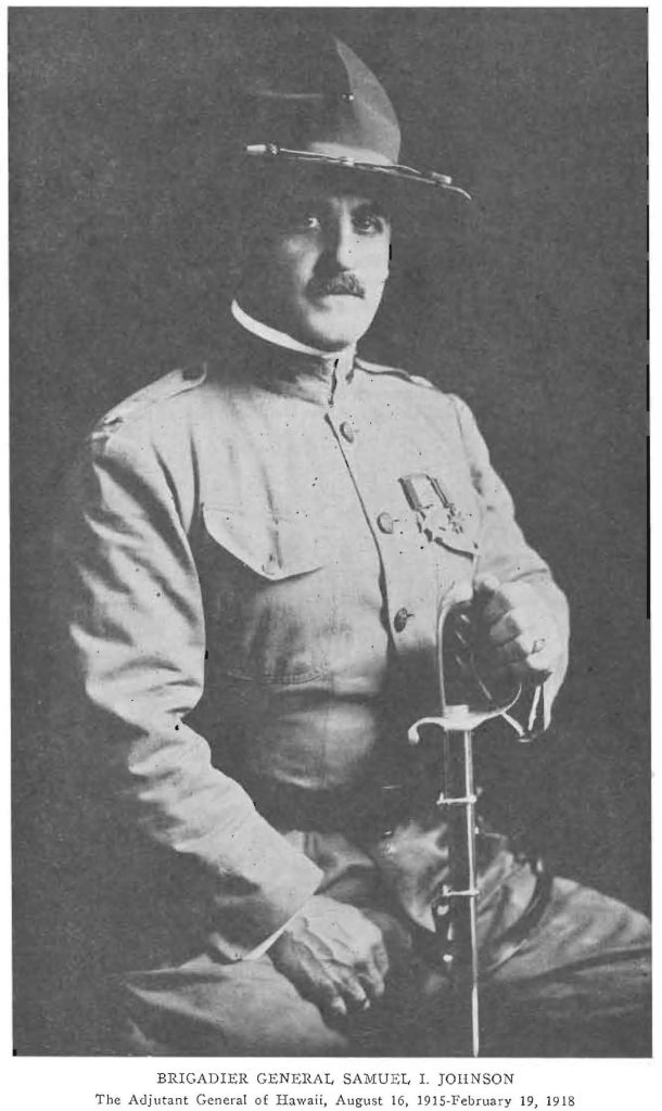 BRIGADIER GENERAL SAMUEL L. JOHNSON The Adjutant General of Hawaii, August 16, 1915-February 19, 1918