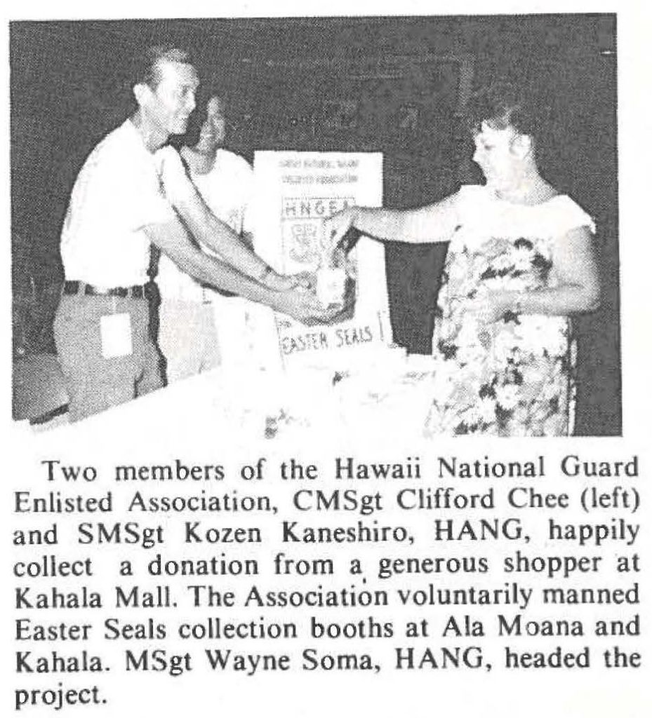 Two members of the Hawaii National Guard Enlisted Association, CMSgt Clifford Chee (left) and SMSgt Kozen Kaneshiro, HANG, happily collect a donation from a generous shopper at Kahala Mall. The Association voluntarily manned Easter Seals collection booths at Ala Moana and Kahala. MSgt Wayne Soma, HANG, headed the project.