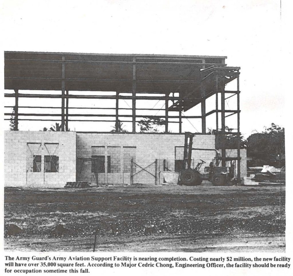 The Army Guard's Army Aviation Support Facility is nearing completion. Costing nearly $2 million the new facility will have over 35,000 square feet. According to Major Cedric Chong, Engineering Officer, the facility should be ready for occupation sometime this fall.