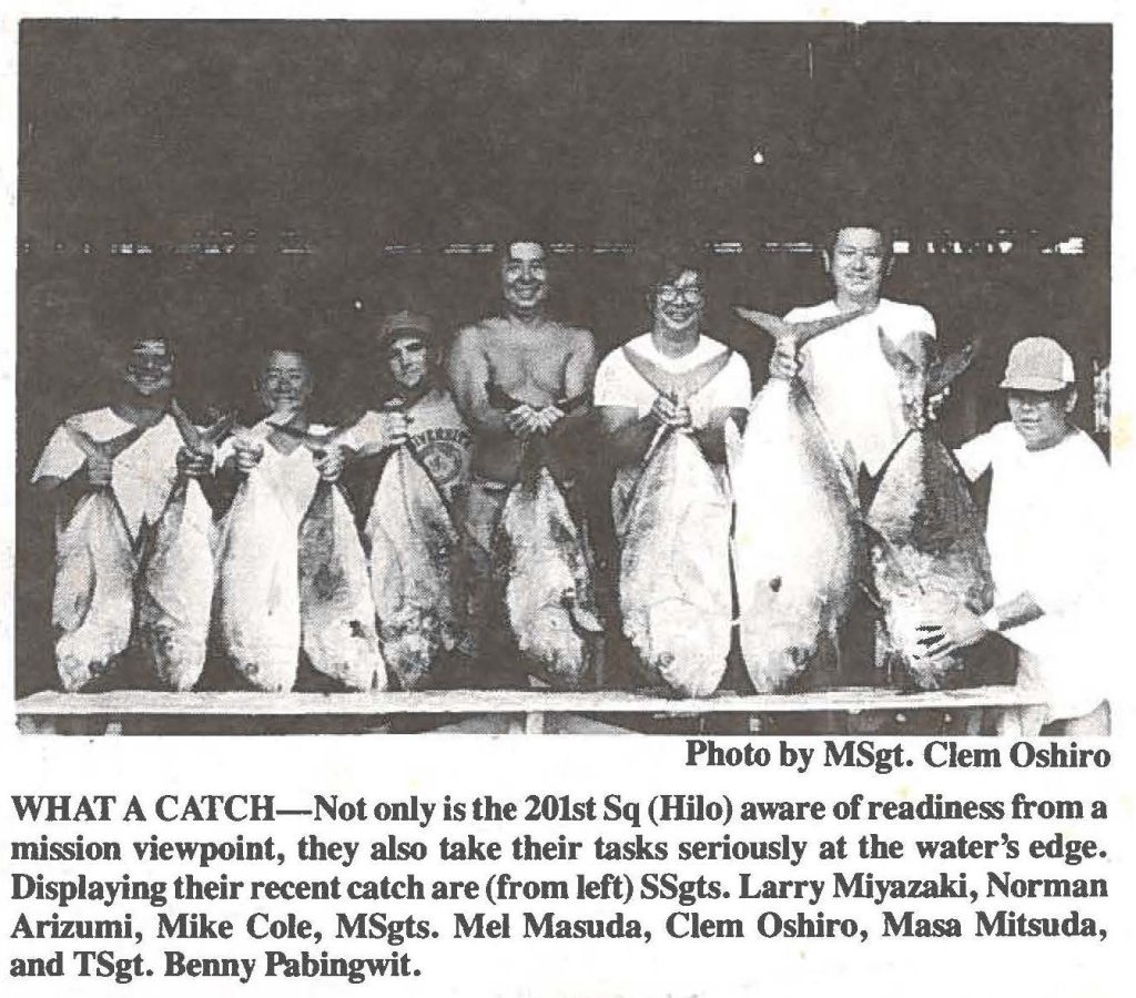 WHAT A CATCH-Not only is the 201st Sq (Hilo) aware of readiness from a mission viewpoint, they also take their tasks seriously at the water's edge. Displaying their recent catch are (from left) SSgts. Larry Miyazaki, Norman Arizumi, Mike Cole, MSgts. Mel Masuda, Clem Oshiro, Masa Mitsuda, and TSgt. Benny Pabingwit.