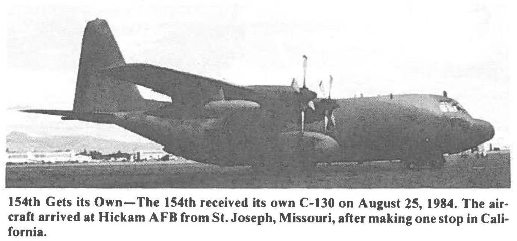 154th Gets its Own-The 154th received its own C-130 on August 25, 1984. The aircraft arrived at Hickam AFB from St. Joseph, Missouri, after making one stop in California.