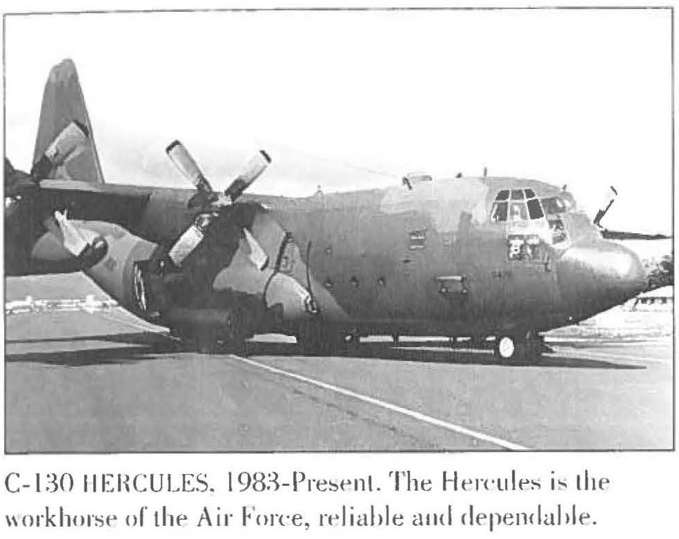 C-130 HERCULES. 1983-Present. The Hercules is the workhorse of the Air Force, reliable and dependable