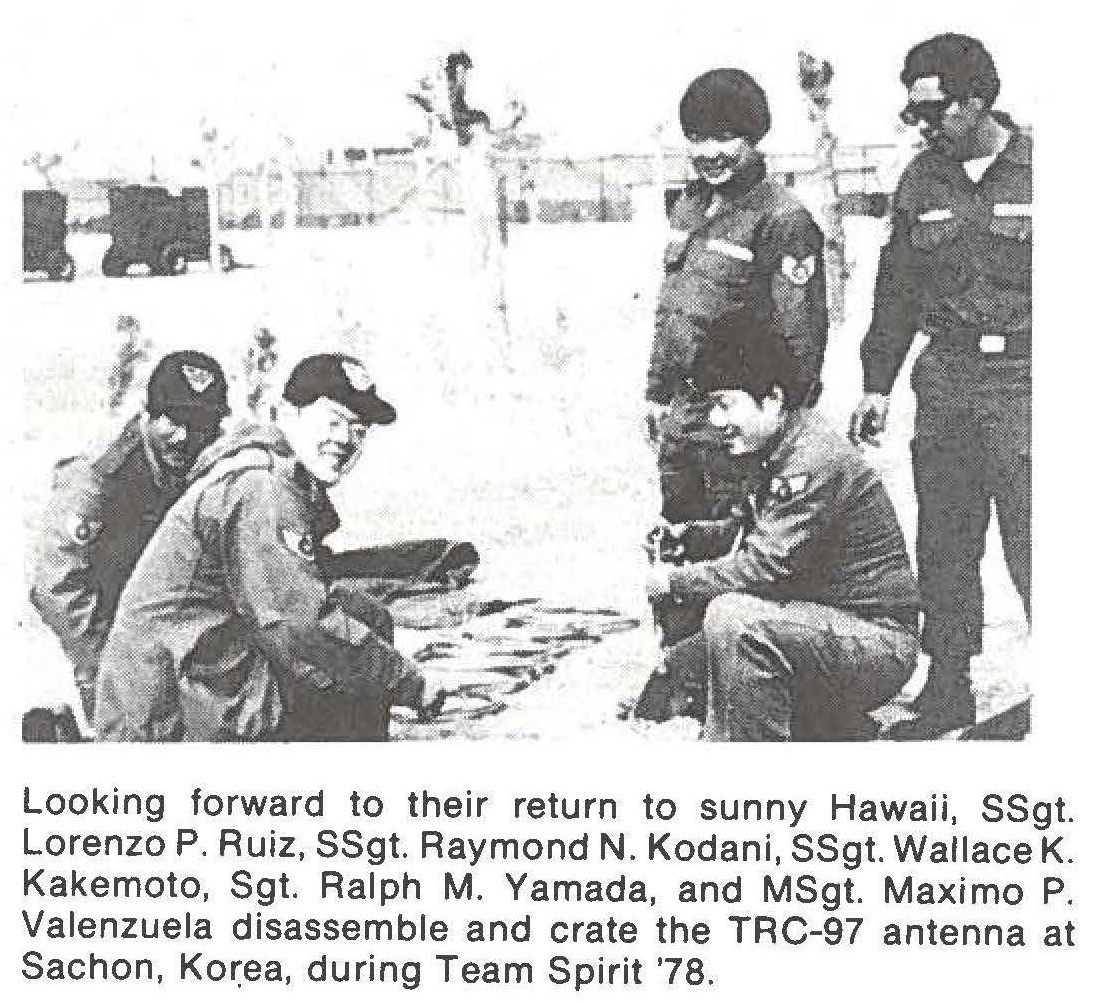 Looking forward to their return to sunny Hawaii, SSgt. Lorenzo P. Ruiz, SSgt. Raymond N. Kodani, SSgt. Wallace K. Kakemoto, Sgt. Ralph M. Yamada, and MSgt. Maximo P. Valenzuela disassemble and crate the TRC-97 antenna at Sachon, Korea, during Team Spirit '78.