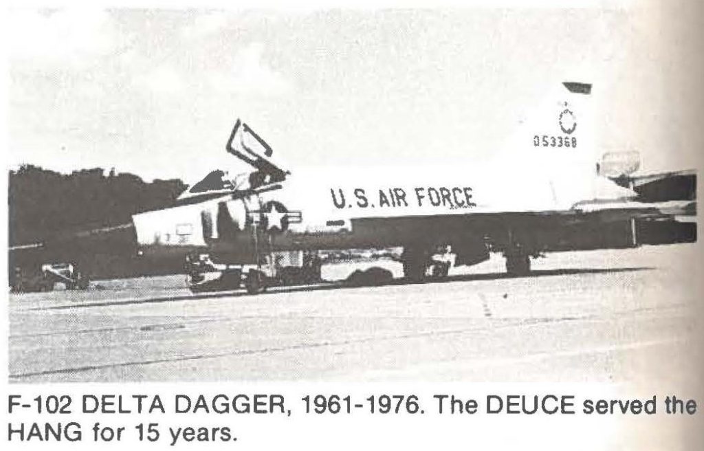 F-102 DEL TA DAGGER, 1961-1976. The DEUCE served the HANG for 15 years.