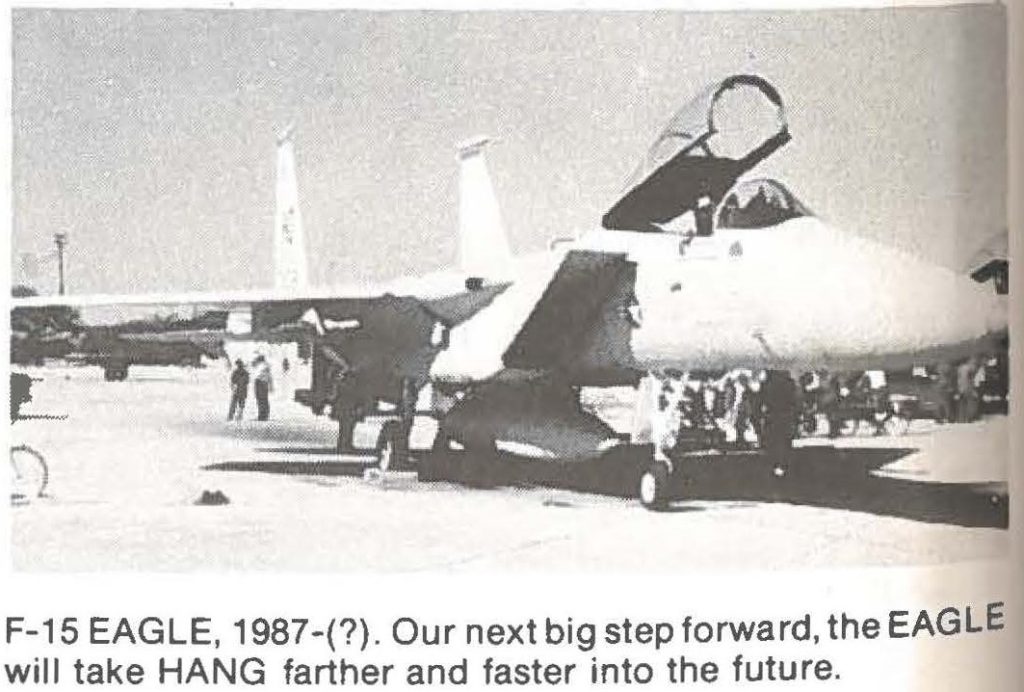 F-15 EAGLE, 1987-(?). Our next big step forward, the EAGLE will take HANG farther and faster into the future.