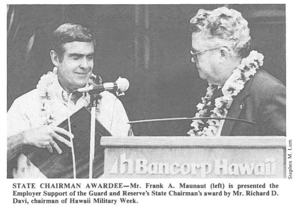 STATE CHAIRMAN AWARDEE-Mr. Frank A. Maunaut (left) is presented the Employer Support of the Guard and Reserve's State Chairman's award by Mr. Richard D. Davi, chairman of Hawaii Military Week.