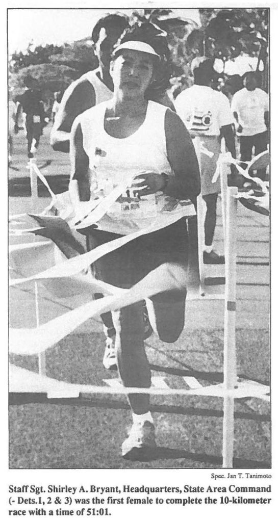 Staff Sgt. Shirley A. Bryant, Headquarters, State Area Command (-Dets. 1, 2 & 3) was the first rem ale to complete the 10-kilometer race with a time or 51:01.