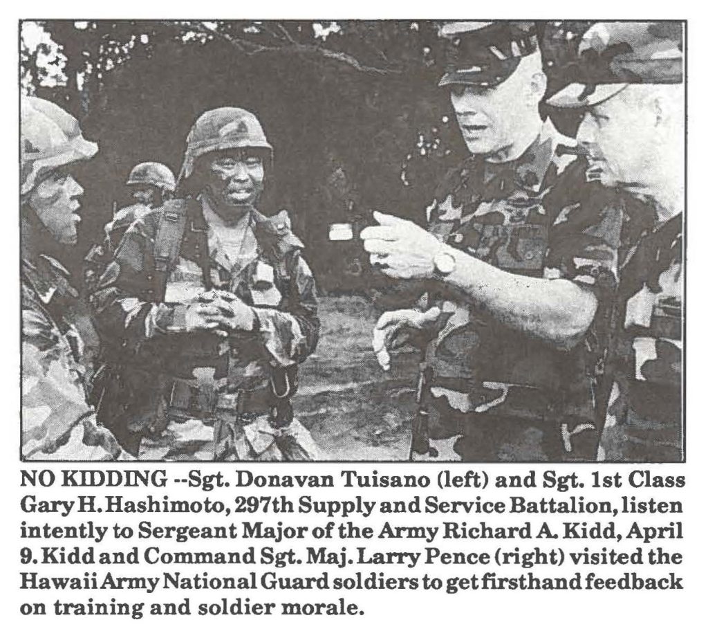 NO KIDDING --Sgt. Donavan Tuisano (left) and Sgt. 1st Class Gary H. Hashimoto, 297th Supply and Service Battalion, listen intently to Sergeant Major of the Army Richard A. Kidd, April 9. Kidd and Command Sgt. Maj. Lan-y Pence (right) visited the Hawaii Army National Guard soldiers to get firsthand feedback on training and soldier morale.