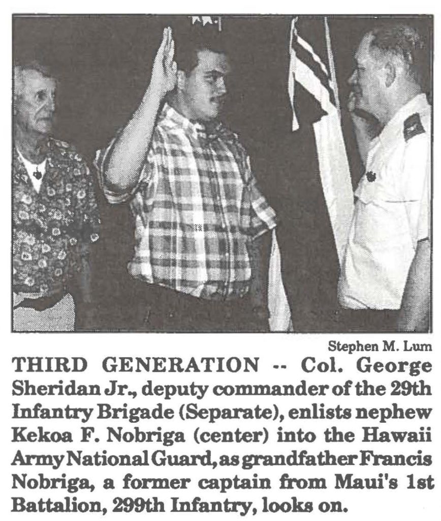 THIRD GENERATION -- Col. George Sheridan Jr., deputy Commander of the 29th Infantry Brigade (Separate), enlists nephew Kekoa F. Nobriga (center) into the Hawaii Army National Guard, as grandfather Francis Nobriga, a former captain from Maui's 1st Battalion, 299th Infantry, looks on.
