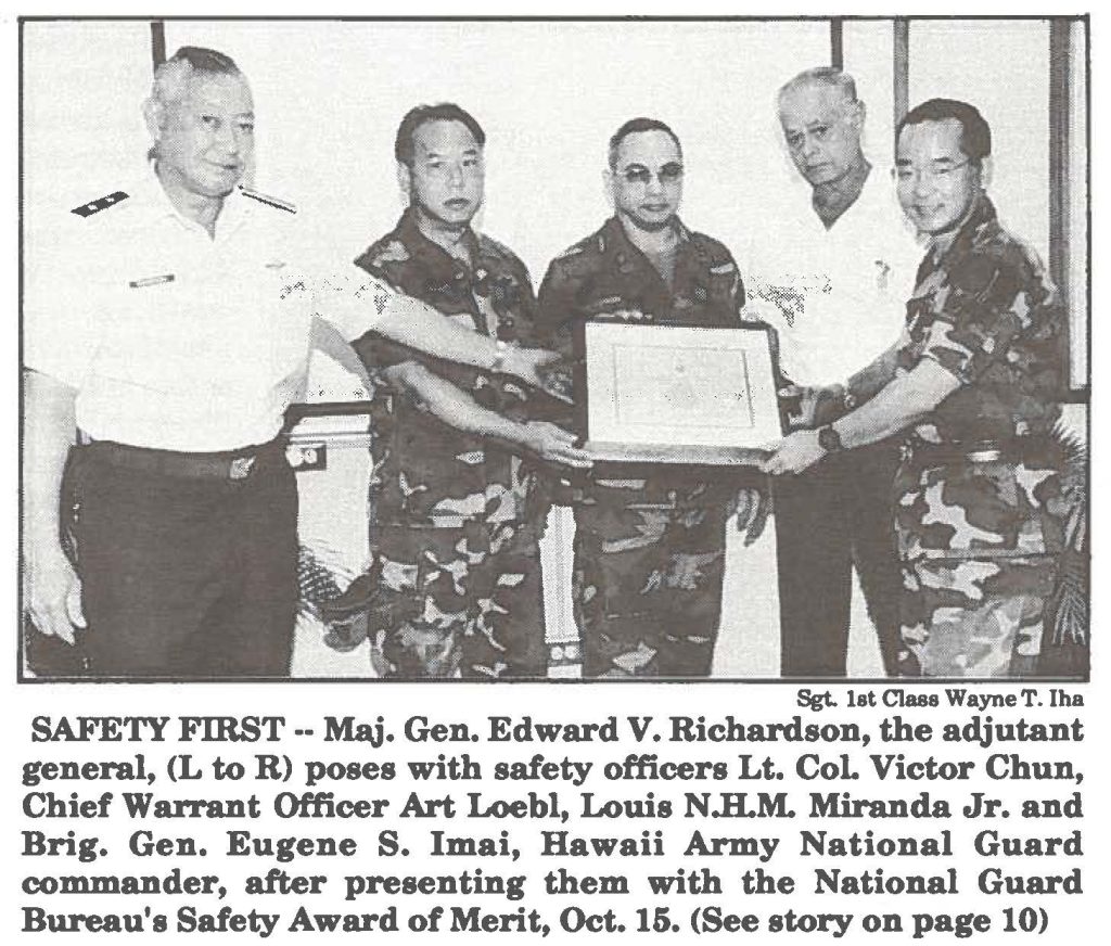 SAFETY FIRST -- Maj. Gen. Edward V. Richardson, the adjutant general, (L to R) poses with safety officers Lt. Col Victor Chun, Chief Warrant Officer Art Loebl, Louis N.H.M. Miranda Jr. and Brig. Gen. Eugene S. Imai, Hawaii Army National Guard commander, after presenting them with the National Guard Bureau's Safety Award of Merit, Oct. 15.