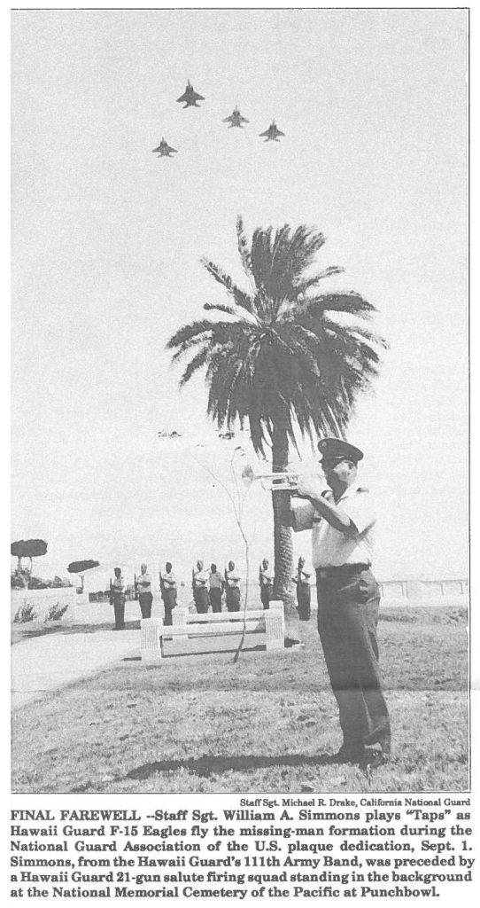 FINAL FAREWELL --Staff Sgt. William A. Simmons plays "Taps" as Hawaii Guard F-15 Eagles fly the missing-man formation during the National Guard Association of the U.S. plaque dedication, Sept. 1. Simmons, from the Hawaii Guard's 111th Army Band, was preceded by a Hawaii Guard 21-gun salute firing squad standing in the background at the National Memorial Cemetery of the Pacific at Punchbowl.
