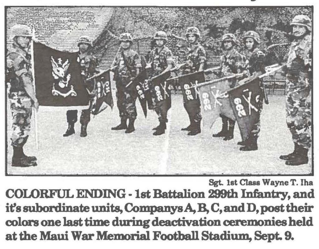 COLORFUL ENDING-1st Battalion 299th Infantry, and  it's subordinate units, Companys A, B, C, and D, post their colors one last time during deactivation ceremonies held at the Maui War Memorial Football Stadium, Sept. 9. 