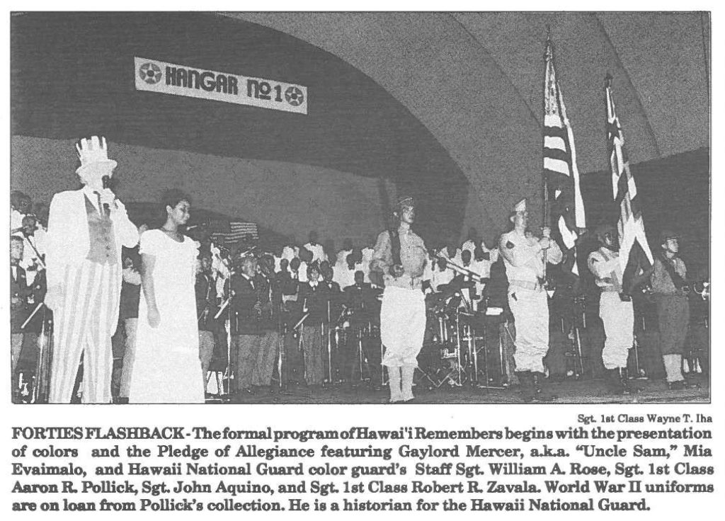 FORTIES FLASH BACK-The formal program of Hawai'i Remembers begins with the presentation of colors and the Pledge of Allegiance featuring Gaylord Mercer, a.k.a. "Uncle Sam," Mia Evaimalo, and Hawaii National Guard color guard's Staff Sgt. William A. Roee, Sgt. 1st Class Aaron R. Pollick, Sgt. John Aquino, and Sgt. 1st Class Robert R. Zavala. World War Il uniforms are on loan from Pollick's collection. He is a historian for the Hawaii National Guard.