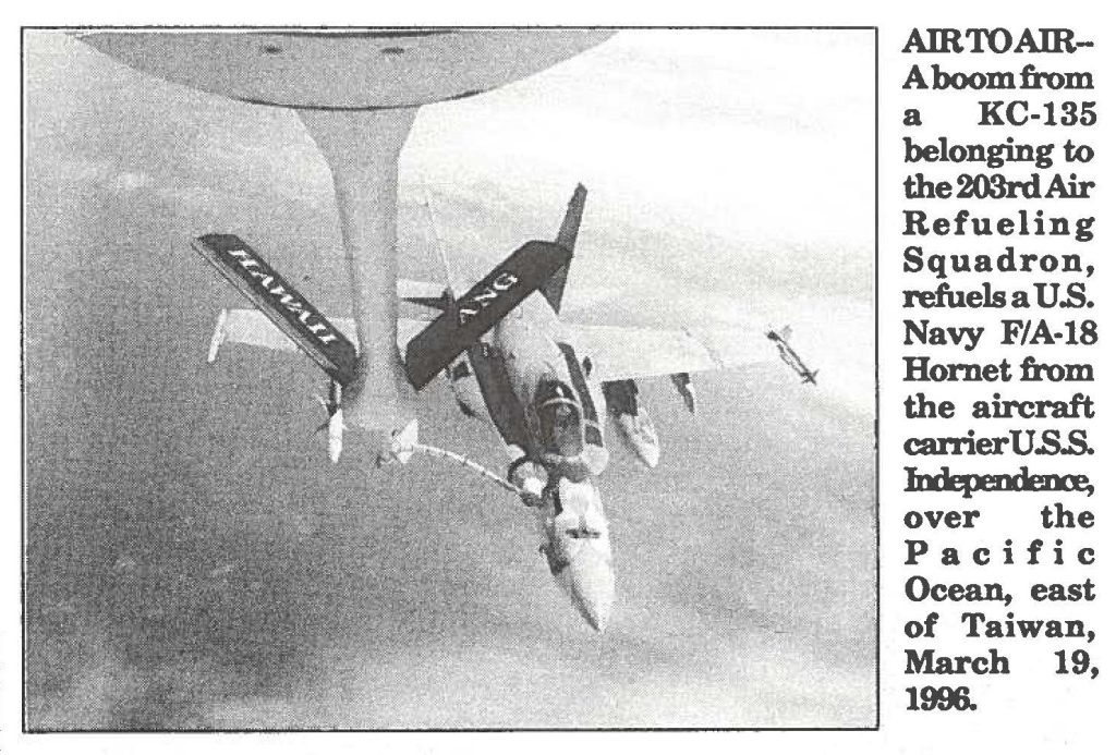 AIR TO AIR - A boom from a KC-135 belonging to the 203rd Air Refueling Squadron, refuels a U.S. Navy F/A-18 Hornet from the aircraft carrier U.S.S. Independence, over the Pacific Ocean, east of Taiwan, March 19, 1996.