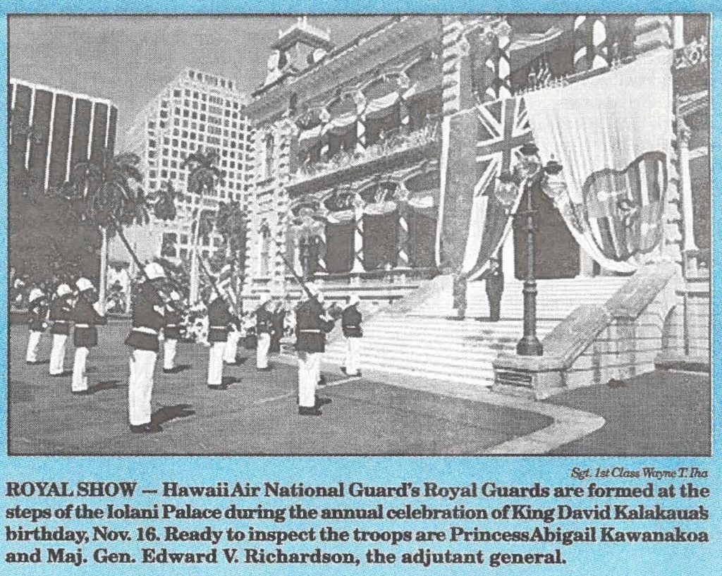 ROYAL SHOW -- Hawaii Air National Guard's Royal Guards are formed at the steps of the Iolani Palace during the annual celebration of King David Kalakaua's birthday, Nov. 16. Ready to inspect the troops are Princess Abigail Kawanakoa and Maj. Gen. Edward V. Richardson, the adjutant general.