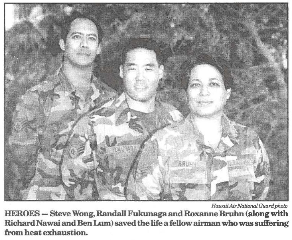 HEROES - Steve Wong, Randall Fukunaga and Roxanne Bruhn (along with Richard Nawai and Ben Lum) saved the life a fellow airman who was suffering from heat exhaustion.