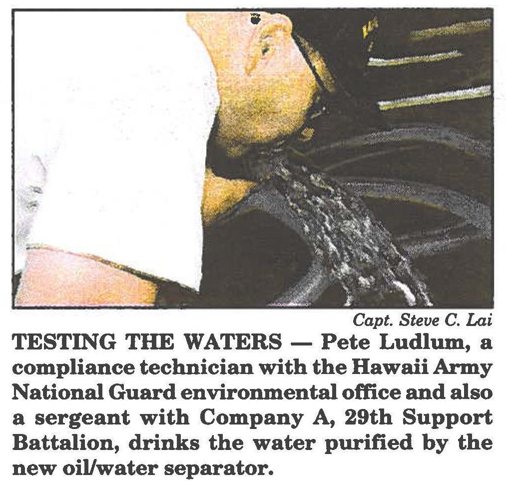 TESTING THE WATERS - Pete Ludlum, a compliance technician with the Hawaii Army National Guard environmental office and also a sergeant with Company A, 29th Support Battalion, drinks the water purified by the new oil/water separator.