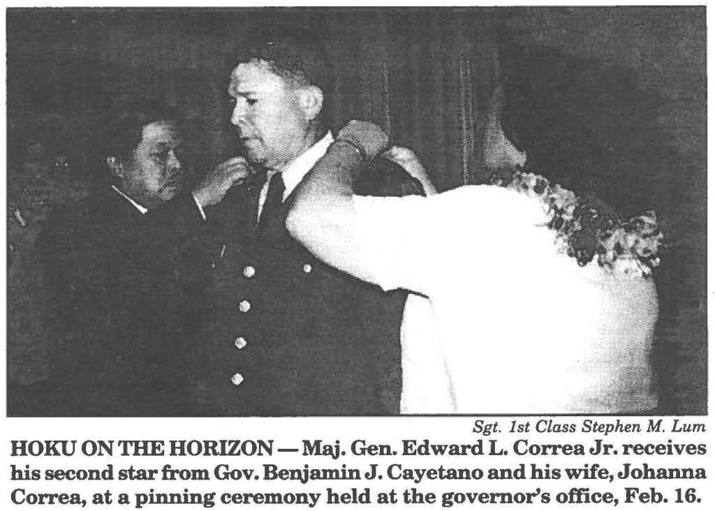 HOKU ON THE HORIZON -Maj. Gen. Edward L. Correa Jr. receives his second star from Gov. Benjamin J. Cayetano and his wife, Johanna Correa, at a pinning ceremony held at the governor's office, Feb. 16.
