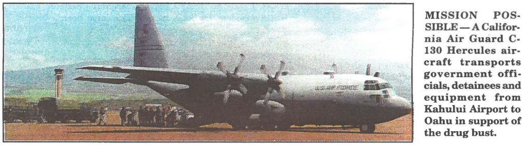 MISSION POSSIBLE -A California Air Guard C130 Hercules aircraft transports government officials, detainees and equipment from Kahului Airport to Oahu in support of the drug bust.