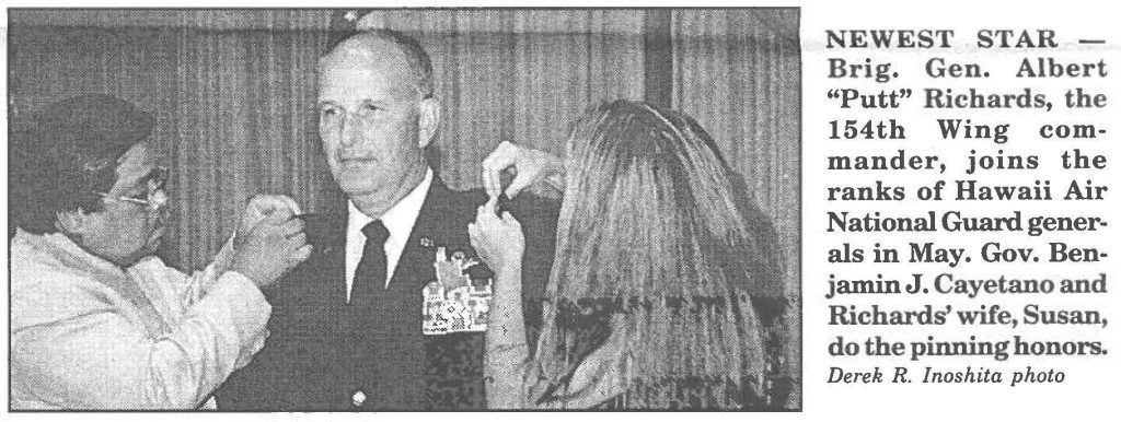 NEWEST STAR - Brig. Gen. Albert "Putt" Richards, the 154th Wing commander, joins the ranks of Hawaii Air National Guard generals in May. Gov. Benjamin J. Cayetano and Richards' wife, Susan, do the pinning honors. Derek R. lnoshita photo