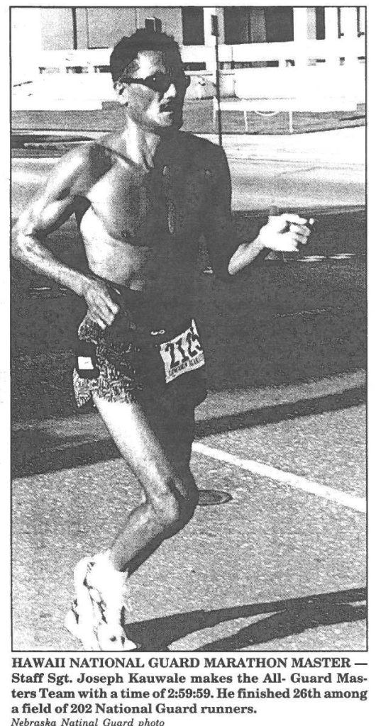 HAWAII NATIONAL GUARD MARATHON MASTER Staff Sgt. Joseph Kauwale makes the All- Guard Masters Team with a time of 2:59:59. Be finished 26th among a field of 202 National Guard runners. Nebraska National Guard photo