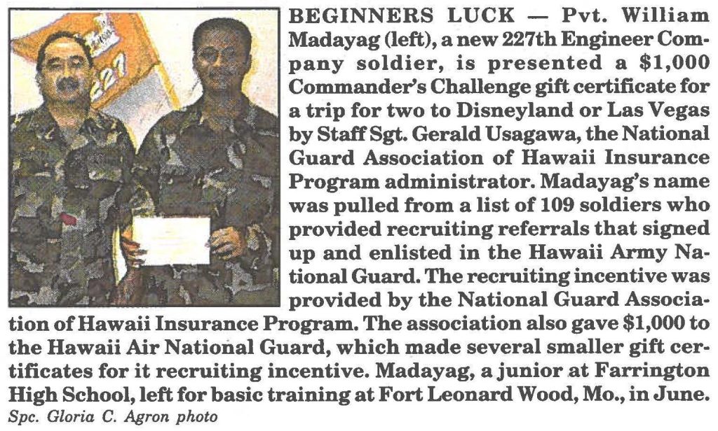 BEGINNERS LUCK - Pvt. William Madayag (left), a new 227th Engineer Company soldier, is presented a $1,000 Commander's Challenge gift certificate for a trip for two to Disneyland or Las Vegas by Staff Sgt. Gerald Usagawa, the National Guard Association of Hawaii Insurance Program administrator. Madayag's name was pulled from a list of 109 soldiers who provided recruiting referrals that signed up and enlisted in the Hawaii Army National Guard. The recruiting incentive was provided by the National Guard Association of Hawaii Insurance Program. The association also gave $1,000 to the Hawaii Air National Guard, which made several smaller gift certificates for it recruiting incentive. Madayag, a junior at Farrington High School, left for basic training at Fort Leonard Wood, Mo., in June. Spc. Gloria C. Agron photo