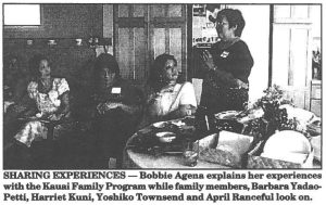 SHARING EXPERIENCES - Bobbie Agena explains her experiences with the Kauai Family Program while family members, Barbara Yadao-Petti, Harriet Kuni, Yoshiko Townsend and April Ranceful look on.