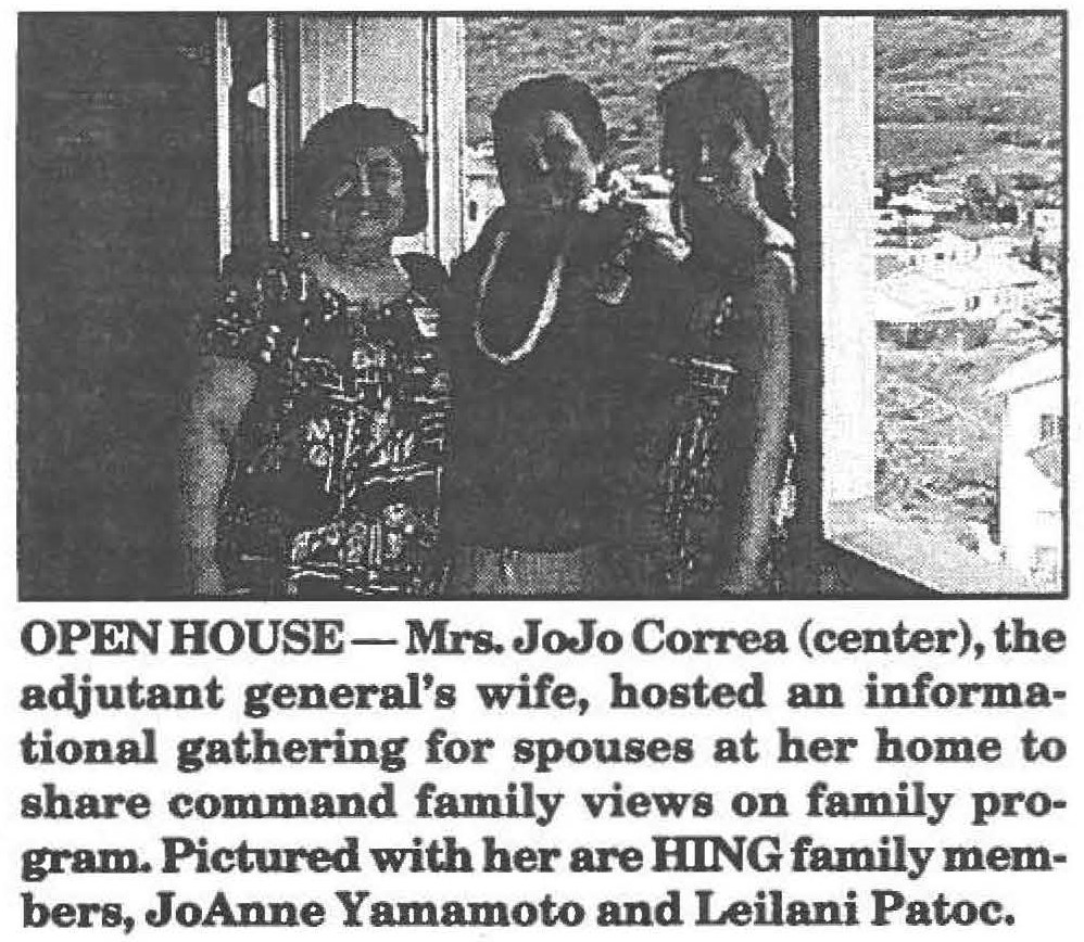 OPEN HOUSE-Mrs. JoJo Correa (center), the adjutant general's wife, hosted an informational gathering for spouses at her home to share command family views on family program. Pictured with her are HING family members, JoAnne Yamamoto and Leilani Patoc.
