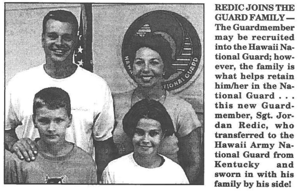 REDIC JOINS THE GUARD FAMILY - The Guardmember may be recruited into the Hawaii National Guard; however, the family is what helps retain him/her in the National Guard . . . this new Guardmember, Sgt. Jordan Redic, who transferred to the Hawaii Army National Guard from Kentucky and sworn in with his family by bis side!