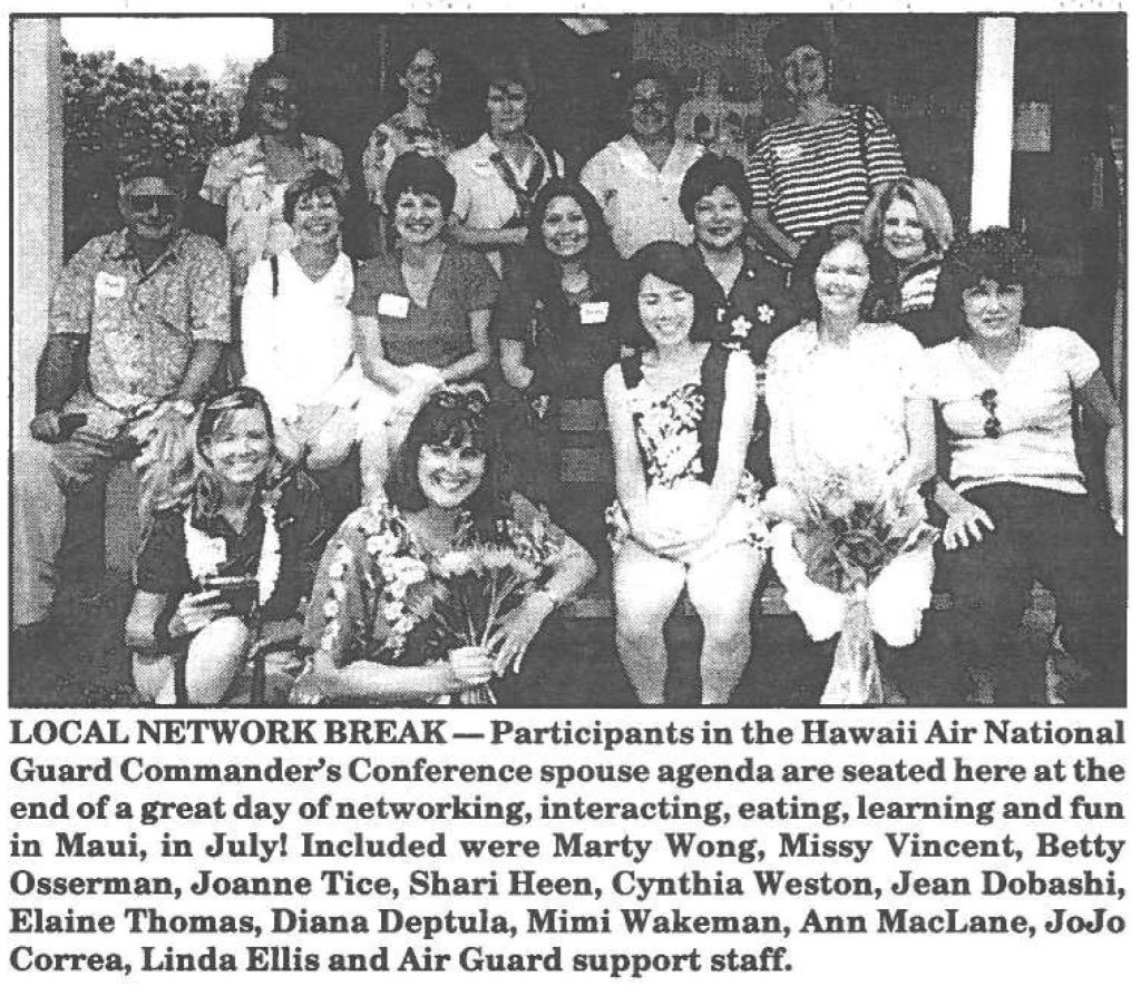 LOCAL NETWORK BREAK-Participants in the Hawaii Air National Guard Commander's Conference spouse agenda are seated here at the end of a great day of networking, interacting, eating, learning and fun in Maui, in July! Included were Marty Wong, Missy Vincent, Betty Osserman, Joanne Tice, Shari Heen, Cynthia Weston, Jean Dobashi, Elaine Thomas, Diana Deptula, Mimi Wakeman, Ann MacLane, JoJo Correa, Linda Ellis and Air Guard support staff.
