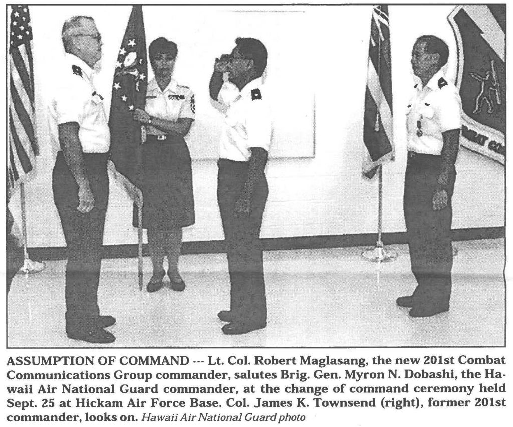 ASSUMPTION OF COMMAND --- Lt. Col. Robert Maglasang, the new 201st Combat Communications Group commander, salutes Brig. Gen. Myron N. Dobashi, the Hawaii Air National Guard commander, at the change of command ceremony held Sept. 25 at Hickam Air Force Base. Col. James K. Townsend (right), former 201st commander, looks on. Hawaii Air National Guard photo