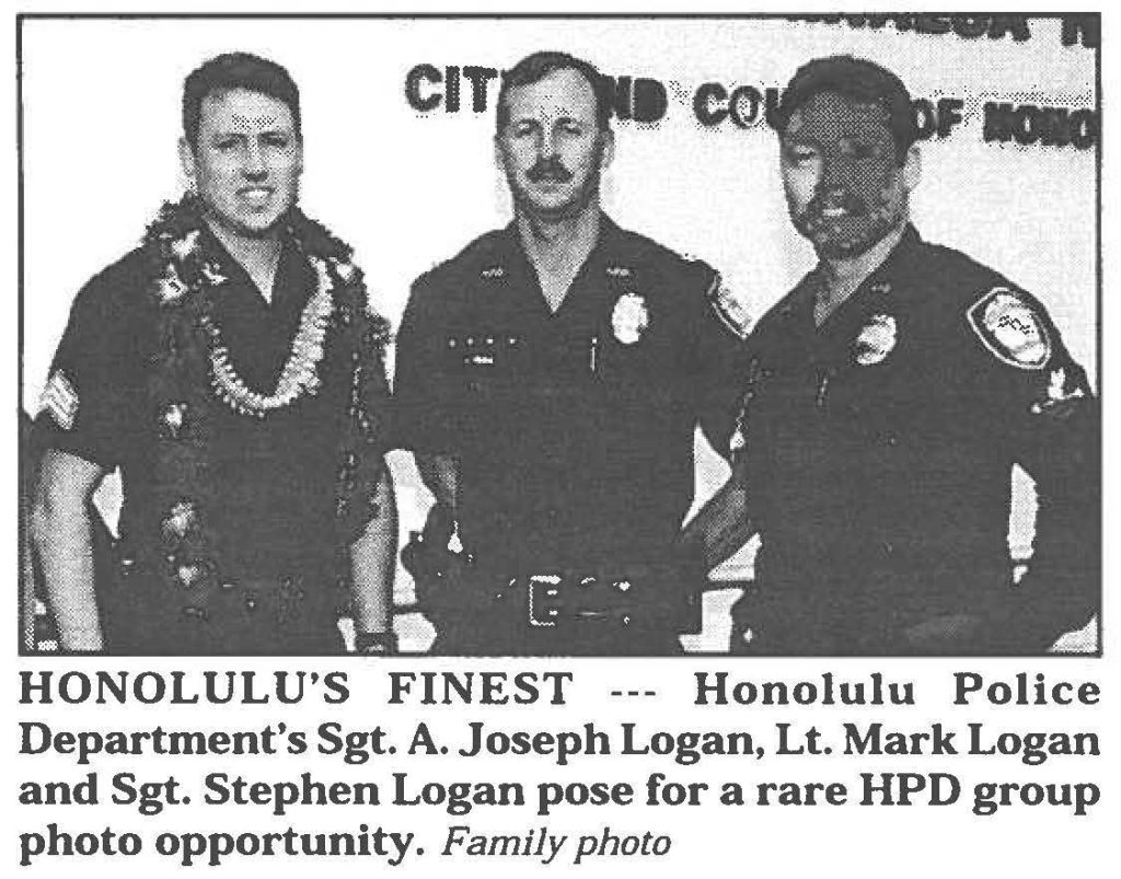 HONOLULU'S FINEST Honolulu Police Department's Sgt. A. Joseph Logan, Lt. Mark Logan and Sgt. Stephen Logan pose for a rare HPD group photo opportunity. Family photo