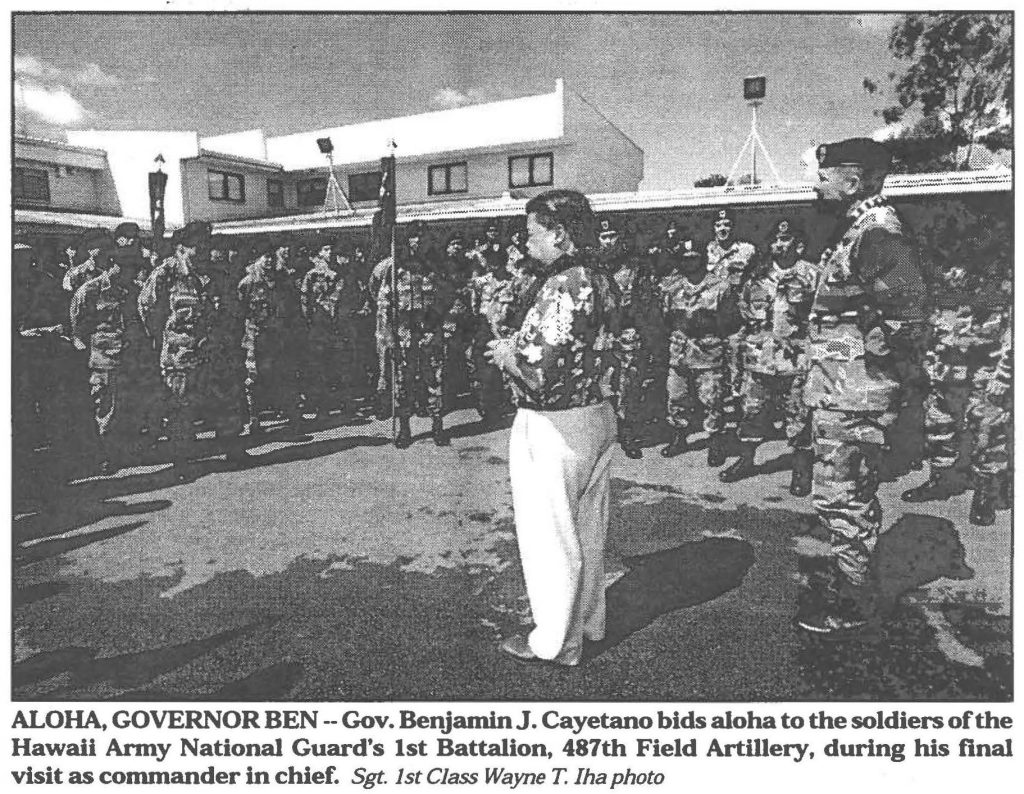 ALOHA, GOVERNOR BEN -- Gov. Benjamin J. Cayetano bids aloha to the soldiers of the Hawaii Army National Guard's 1st Battalion, 487th Field Artillery, during his final visit as commander in chief. Sgt. 1st Class Wayne T. Iha photo