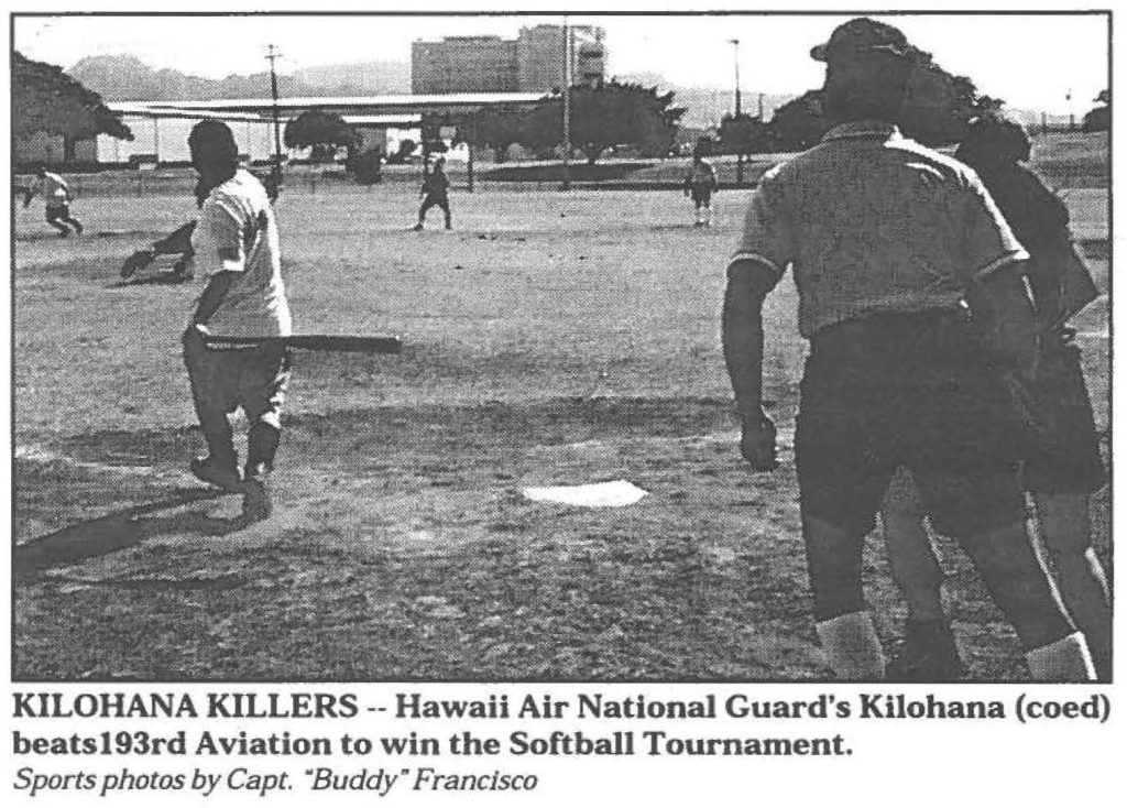 KILOHANA KILLERS -- Hawaii Air National Guard's Kilohana (coed) beats 193rd Aviation to win the Softball Tournament. Sports photos by Capt. "Buddy" Francisco