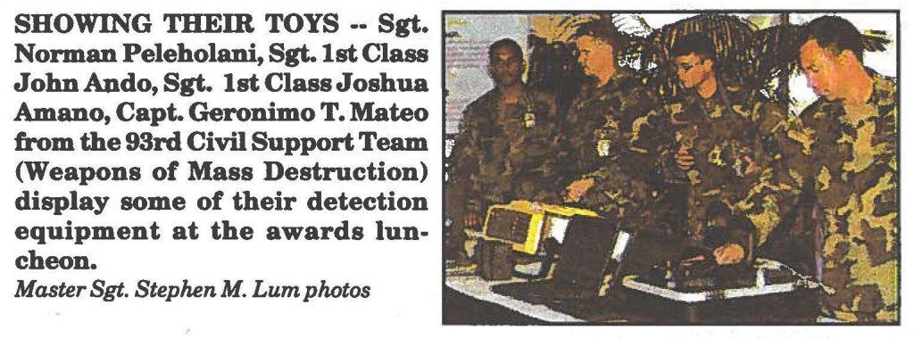 SHOWING THEM TOYS -- Sgt. Norman Peleholani, Sgt.1st Class John Ando, Sgt. 1st Class Joshua Amano, Capt. Geronimo T. Mateo from the 93rd Civil Support Team (Weapons of Mass Destruction) display some of their detection equipment at the awards luncheon. Master Sgt. Stephen M. Lum photos