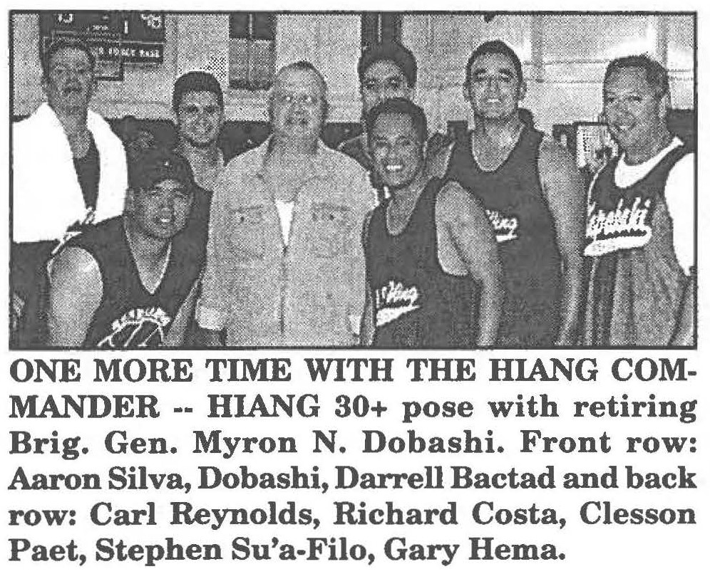 ONE MORE TIME WITH THE HIANG COMMANDER -- HIANG 30+ pose with retiring Brig. Gen. Myron N. Dobashi. Front row: Aaron Silva, Dobashi, Darrell Bactad and back row: Carl Reynolds, Richard Costa, Clesson Paet, Stephen Su'a-Filo, Gary Hema.