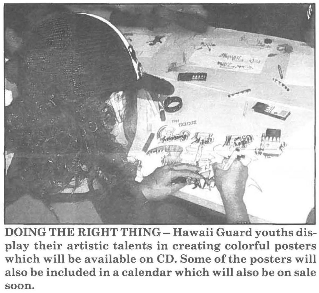 DOING THE RIGHT THING- Hawaii Guard youths display their artistic talents in creating colorful posters which will be available on CD. Some of the posters will also be included in a calendar which will also be on sale soon.