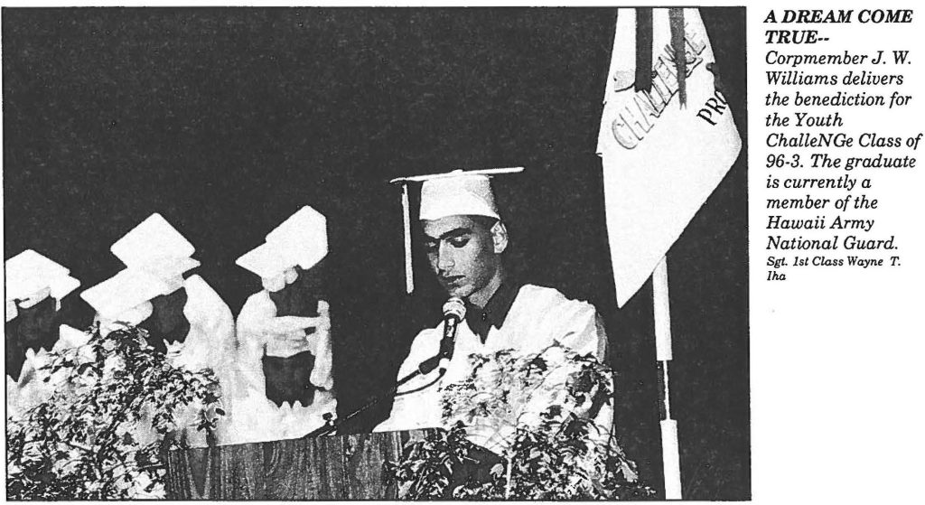 A DREAM COME TRUE-Corpmember J. W. Williams delivers the benediction for the Youth ChalleNGe Class of 96-3. The graduate is currently a member of the Hawaii Army National Guard. Sgt. 1st Class Wayne T. Iha