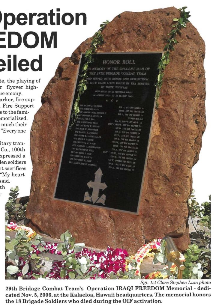 29th Bridage Combat Team's Operation IRAQI FREEDOM Memorial - dedicated Nov. 5, 2006, at the Kalaeloa, Hawaii headquarters. The memorial honors the 18 Brigade Soldiers who died during the OIF activation.