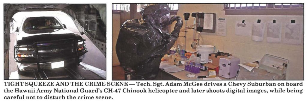 TIGHT SQUEEZE AND THE CRIME SCENE -Tech. Sgt. Adam McGee drives a Chevy Suburban on board the Hawaii Army National Guard's CH-47 Chinook helicopter and later shoots digital images, while being careful not to disturb the crime scene.