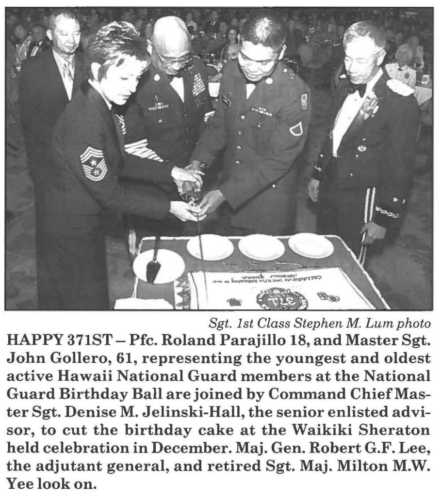 HAPPY 371ST- Pfc. Roland Parajillo 18, and Master Sgt. John Gollero, 61, representing the youngest and oldest active Hawaii National Guard members at the National Guard Birthday Ball are joined by Command Chief Master Sgt. Denise M. Jelinski-Hall, the senior enlisted advisor, to cut the birthday cake at the Waikiki Sheraton held celebration in December. Maj. Gen. Robert G.F. Lee, the adjutant general, and retired Sgt. Maj. Milton M.W. Yee look on.