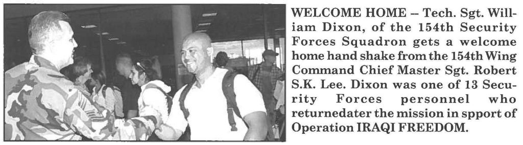 WELCOME HOME - Tech. Sgt. William Dixon, of the 154th Security Forces Squadron gets a welcome home hand shake from the 154th Wing Command Chief Master Sgt. Robert S.K. Lee. Dixon was one of 13 Security Forces personnel who returned later the mission in support of Operation IRAQI FREEDOM.