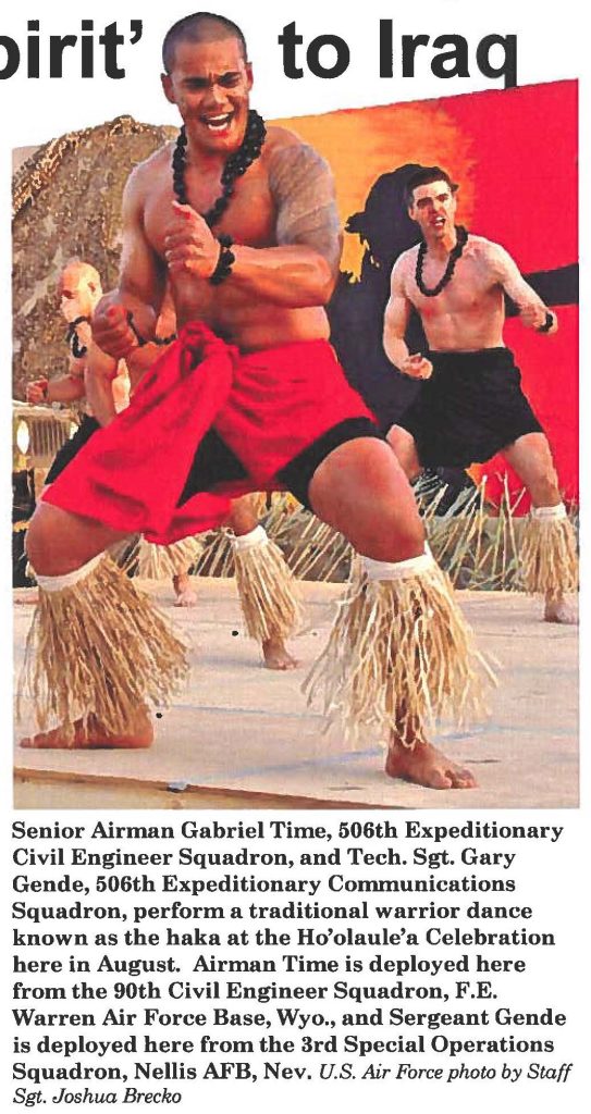 Senior Airman Gabriel Time, 506th Expeditionary Civil Engineer Squadron, and Tech. Sgt. Gary Geode, 506th Expeditionary Communications Squadron, perform a traditional warrior dance known as the haka at the Ho'olaule'a Celebration here in August. Airman Time is deployed here from the 90th Civil Engineer Squadron, F.E. Warren Air Force Base, Wyo., and Sergeant Geode is deployed here from the 3rd Special Operations Squadron, Nellis AFB, Nev. U.S. Air Force photo by Staff Sgt. Joshua Brecko